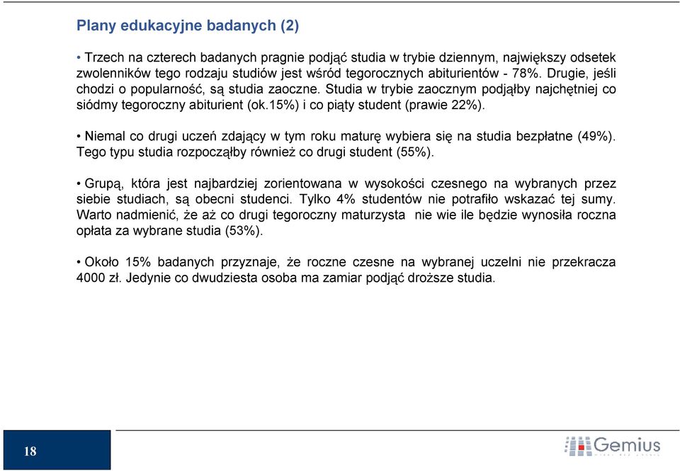 Niemal co drugi uczeń zdający w tym roku maturę wybiera się na studia bezpłatne (49%). Tego typu studia rozpocząłby również co drugi student (55%).