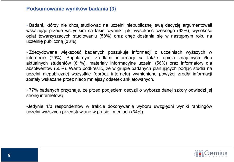 Zdecydowana większość badanych poszukuje informacji o uczelniach wyższych w internecie (79%).