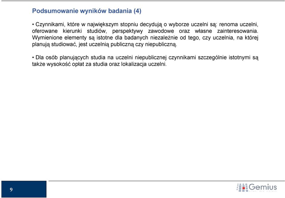 Wymienione elementy są istotne dla badanych niezależnie od tego, czy uczelnia, na której planują studiować, jest uczelnią