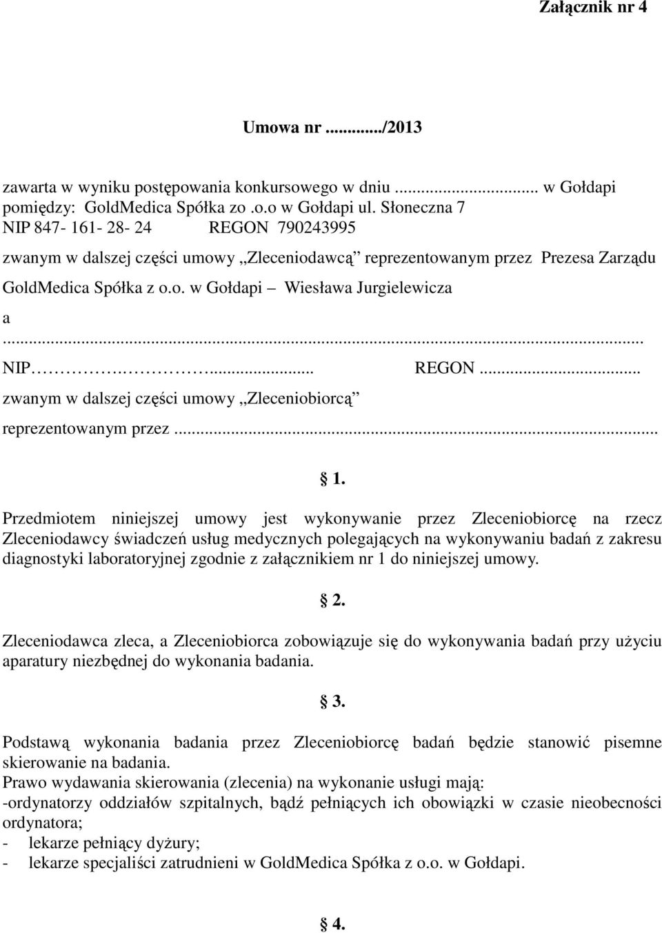 .. 1. Przedmiotem niniejszej umowy jest wykonywanie przez Zleceniobiorcę na rzecz Zleceniodawcy świadczeń usług medycznych polegających na wykonywaniu badań z zakresu diagnostyki laboratoryjnej