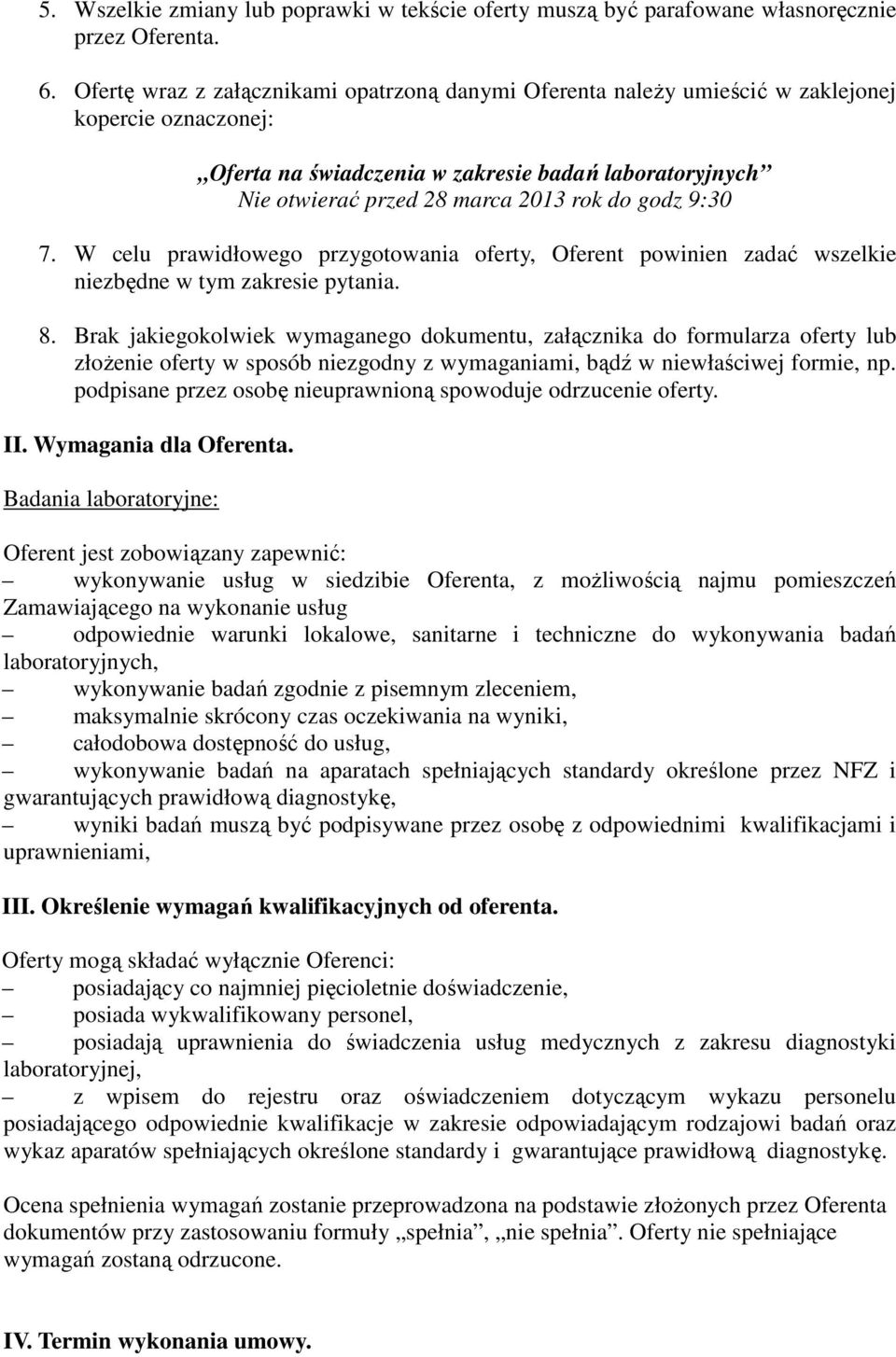 godz 9:30 7. W celu prawidłowego przygotowania oferty, Oferent powinien zadać wszelkie niezbędne w tym zakresie pytania. 8.