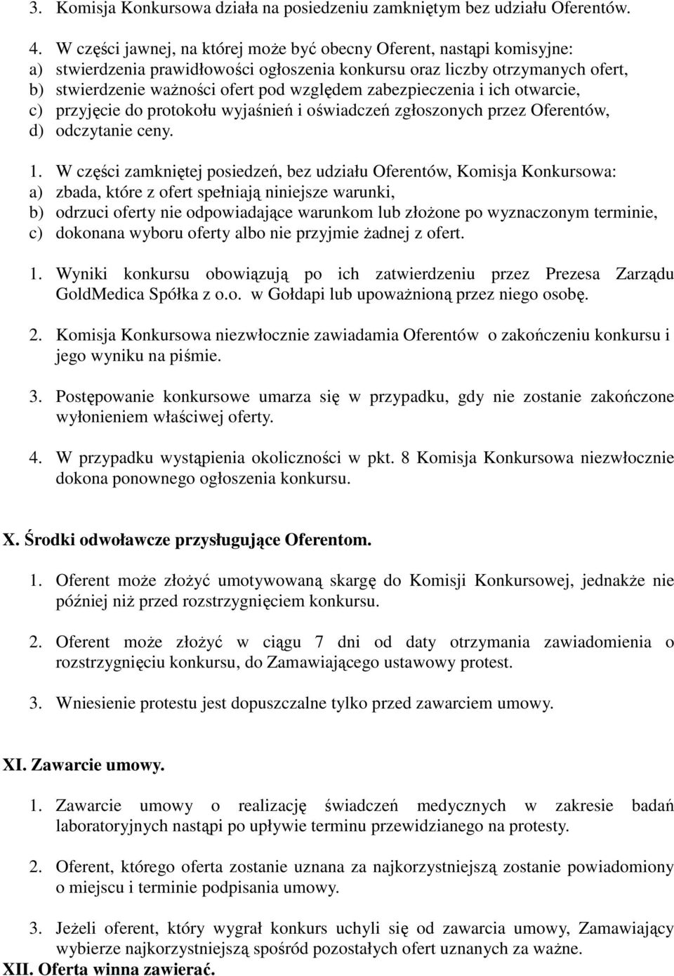 zabezpieczenia i ich otwarcie, c) przyjęcie do protokołu wyjaśnień i oświadczeń zgłoszonych przez Oferentów, d) odczytanie ceny. 1.