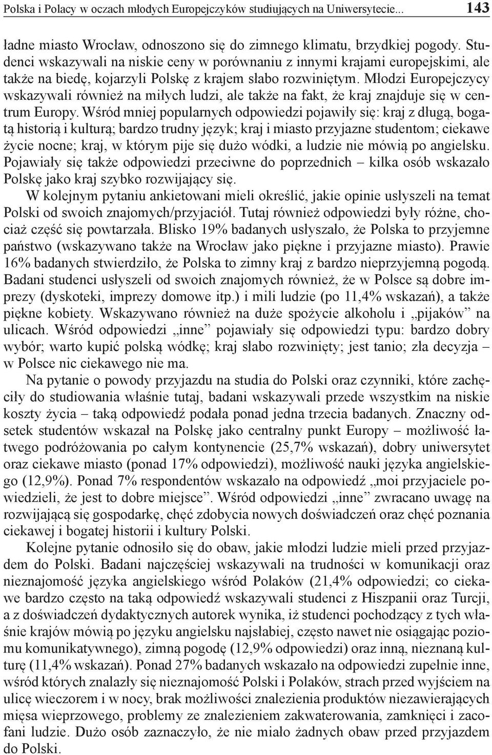 Młodzi Europejczycy wskazywali również na miłych ludzi, ale także na fakt, że kraj znajduje się w centrum Europy.