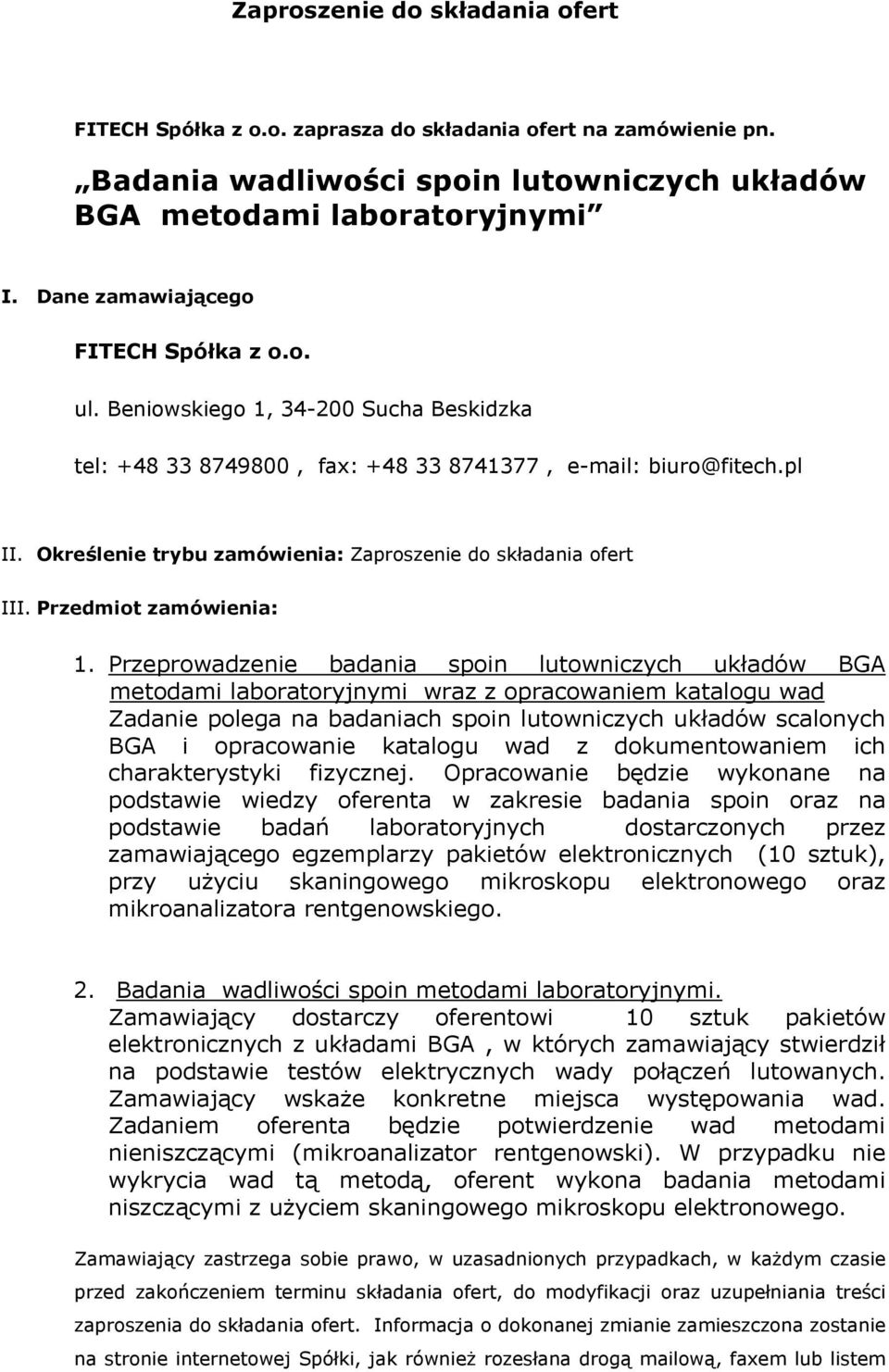 Określenie trybu zamówienia: Zaproszenie do składania ofert III. Przedmiot zamówienia: 1.