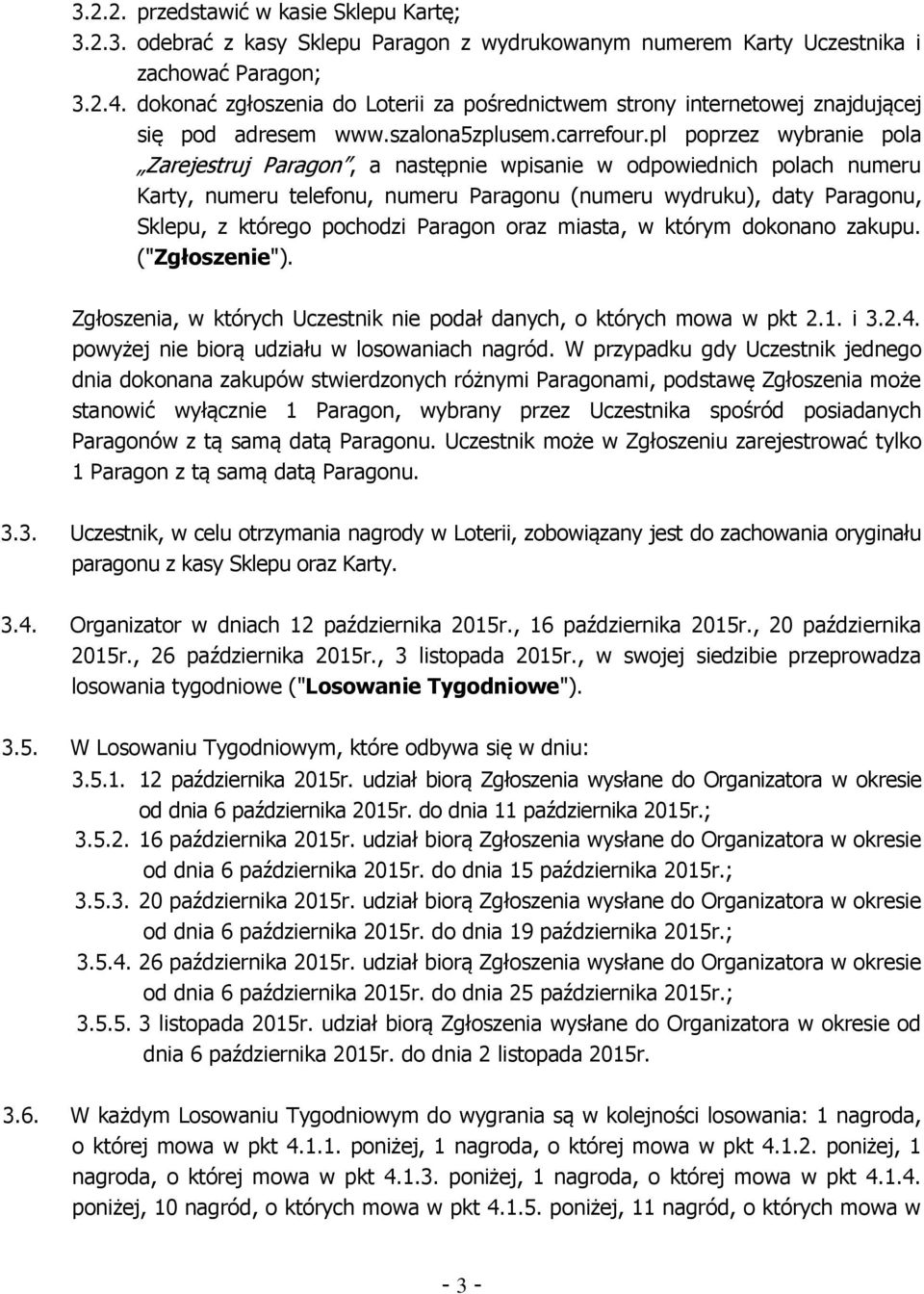 pl poprzez wybranie pola Zarejestruj Paragon, a następnie wpisanie w odpowiednich polach numeru Karty, numeru telefonu, numeru Paragonu (numeru wydruku), daty Paragonu, Sklepu, z którego pochodzi