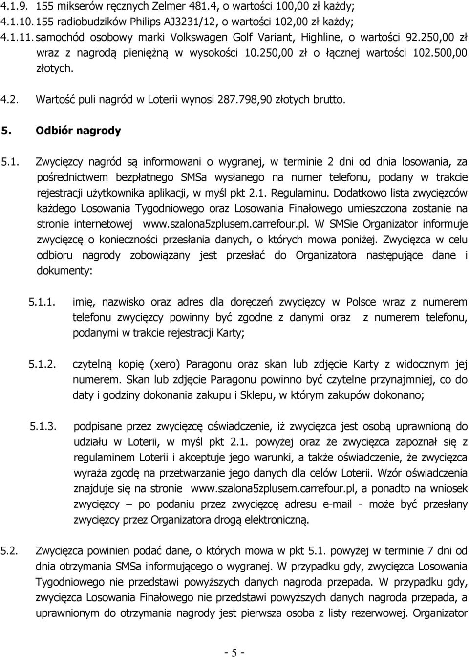 798,90 złotych brutto. 5. Odbiór nagrody 5.1.