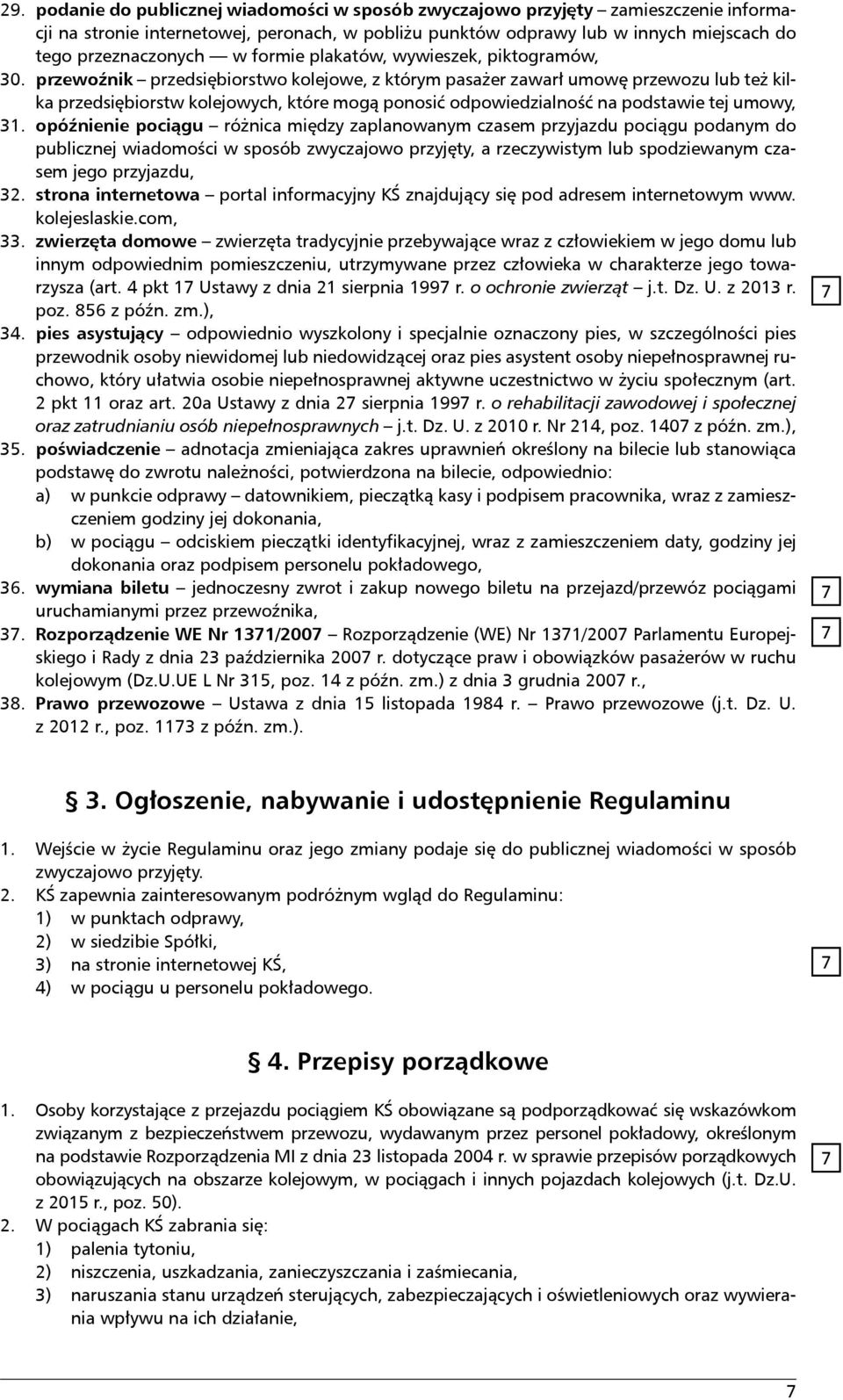 przewoźnik przedsiębiorstwo kolejowe, z którym pasażer zawarł umowę przewozu lub też kilka przedsiębiorstw kolejowych, które mogą ponosić odpowiedzialność na podstawie tej umowy, 31.