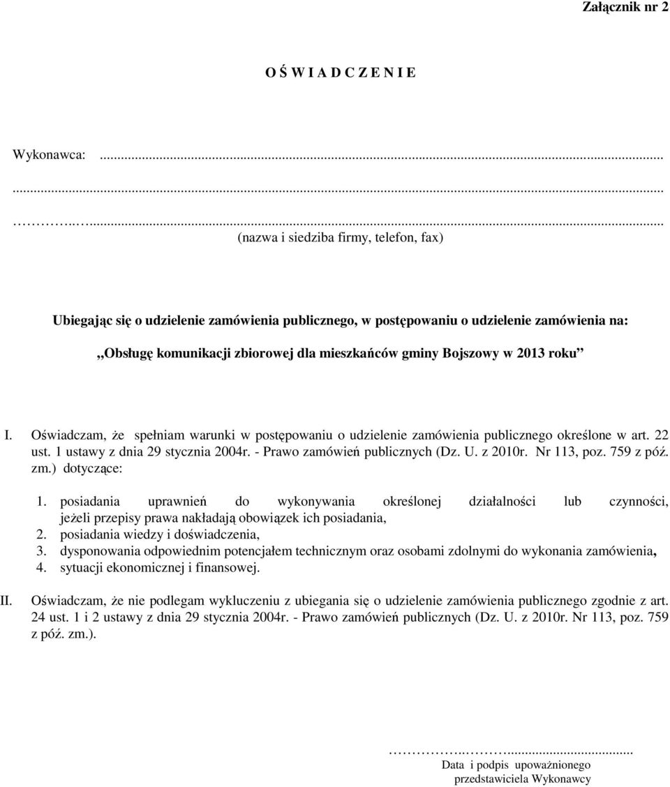 Bojszowy w 2013 roku I. Oświadczam, że spełniam warunki w postępowaniu o udzielenie zamówienia publicznego określone w art. 22 ust. 1 ustawy z dnia 29 stycznia 2004r. - Prawo zamówień publicznych (Dz.