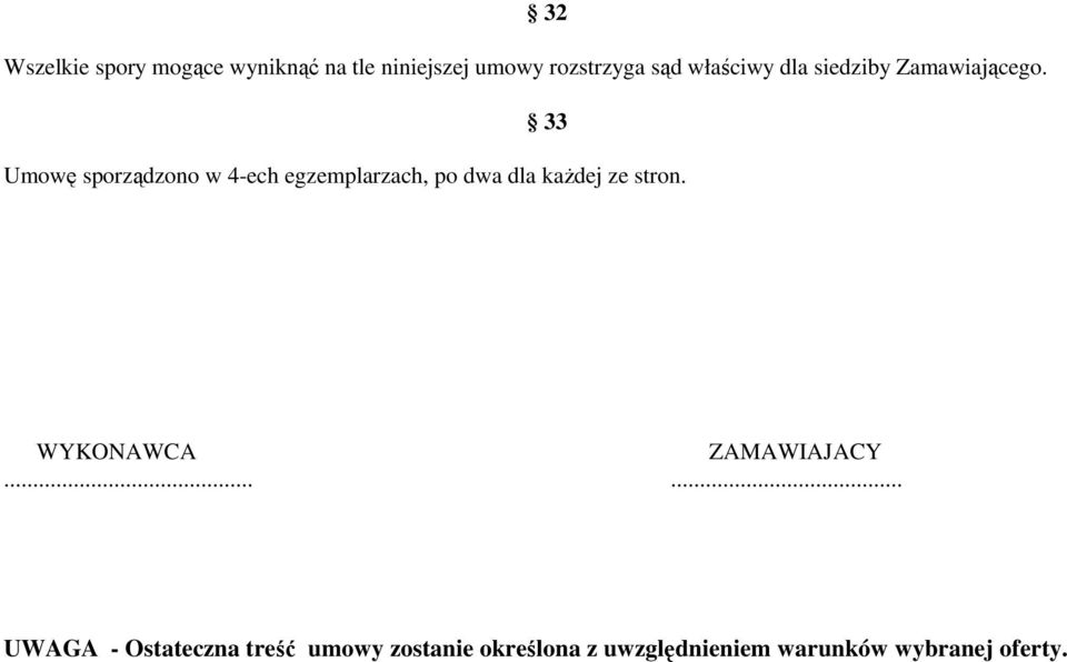 33 Umowę sporządzono w 4-ech egzemplarzach, po dwa dla każdej ze stron.