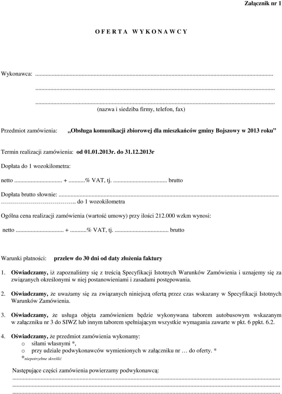 2013r Dopłata do 1 wozokilometra: netto... +...% VAT, tj.... brutto Dopłata brutto słownie:..... do 1 wozokilometra Ogólna cena realizacji zamówienia (wartość umowy) przy ilości 212.