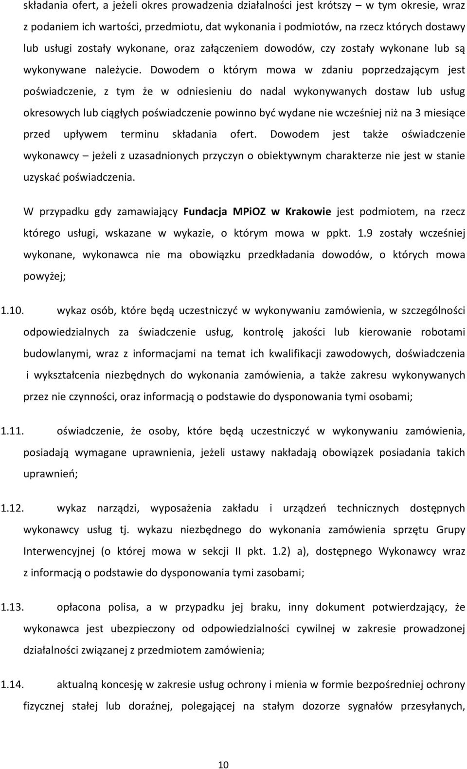 Dowodem o którym mowa w zdaniu poprzedzającym jest poświadczenie, z tym że w odniesieniu do nadal wykonywanych dostaw lub usług okresowych lub ciągłych poświadczenie powinno być wydane nie wcześniej