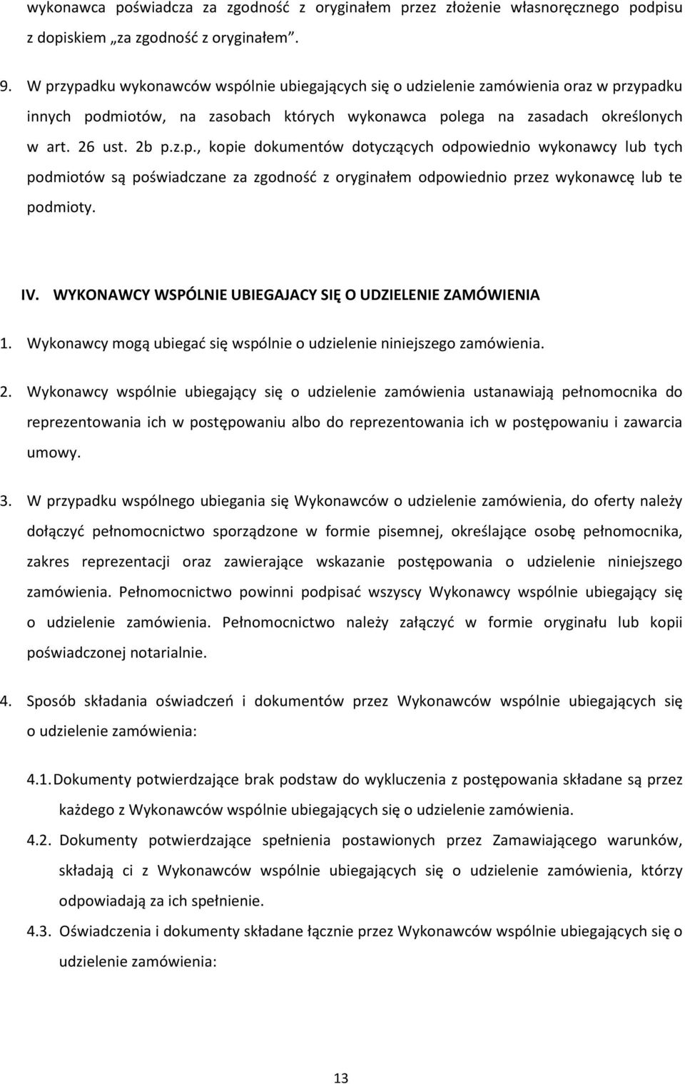 IV. WYKONAWCY WSPÓLNIE UBIEGAJACY SIĘ O UDZIELENIE ZAMÓWIENIA 1. Wykonawcy mogą ubiegać się wspólnie o udzielenie niniejszego zamówienia. 2.