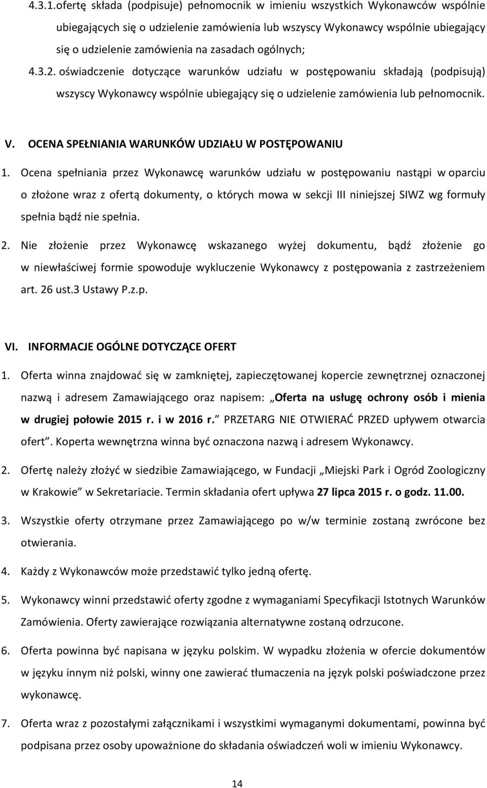 zasadach ogólnych; 4.3.2. oświadczenie dotyczące warunków udziału w postępowaniu składają (podpisują) wszyscy Wykonawcy wspólnie ubiegający się o udzielenie zamówienia lub pełnomocnik. V.