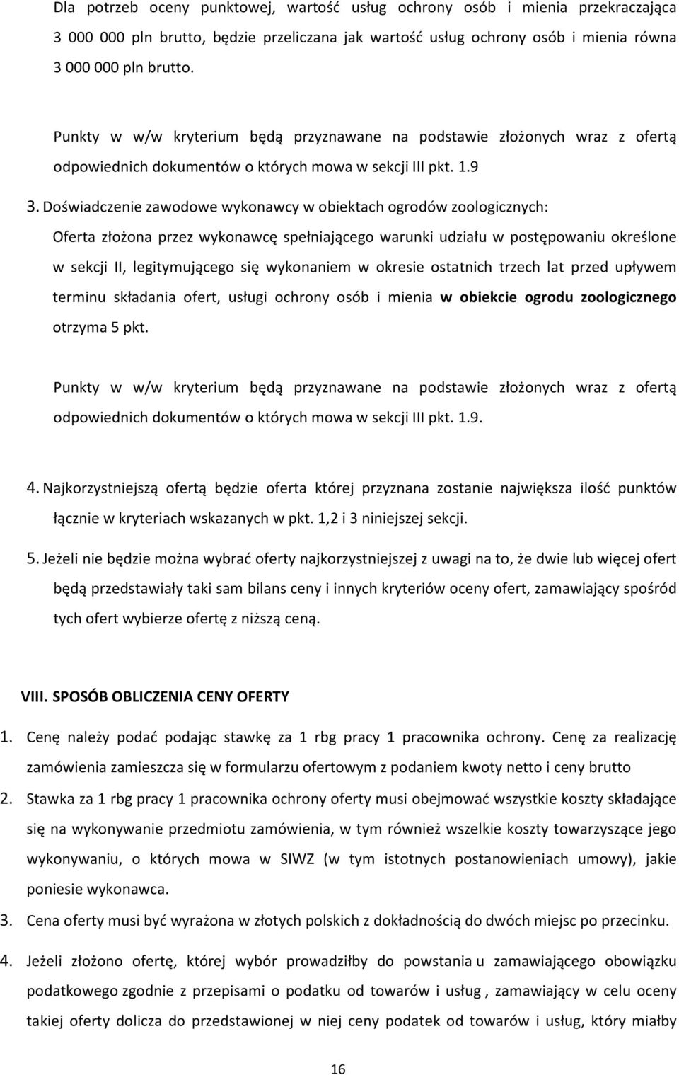 Doświadczenie zawodowe wykonawcy w obiektach ogrodów zoologicznych: Oferta złożona przez wykonawcę spełniającego warunki udziału w postępowaniu określone w sekcji II, legitymującego się wykonaniem w