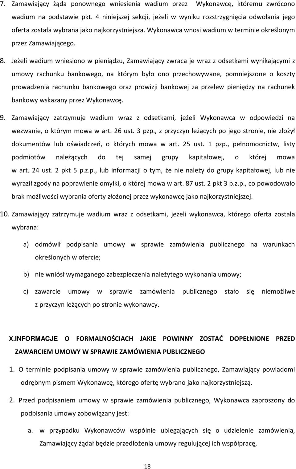 Jeżeli wadium wniesiono w pieniądzu, Zamawiający zwraca je wraz z odsetkami wynikającymi z umowy rachunku bankowego, na którym było ono przechowywane, pomniejszone o koszty prowadzenia rachunku