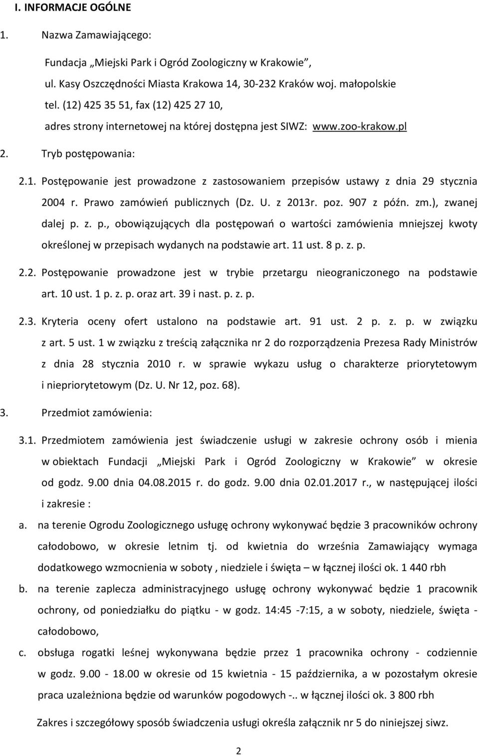 Prawo zamówień publicznych (Dz. U. z 2013r. poz. 907 z późn. zm.), zwanej dalej p. z. p., obowiązujących dla postępowań o wartości zamówienia mniejszej kwoty określonej w przepisach wydanych na podstawie art.