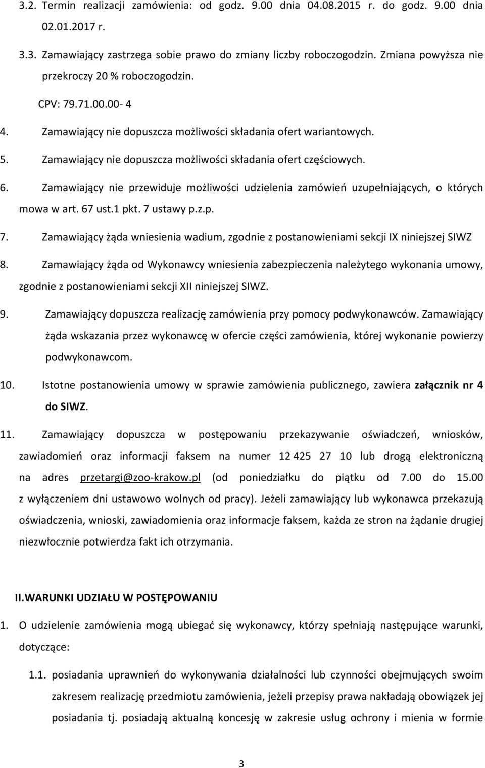 Zamawiający nie dopuszcza możliwości składania ofert częściowych. 6. Zamawiający nie przewiduje możliwości udzielenia zamówień uzupełniających, o których mowa w art. 67 ust.1 pkt. 7 