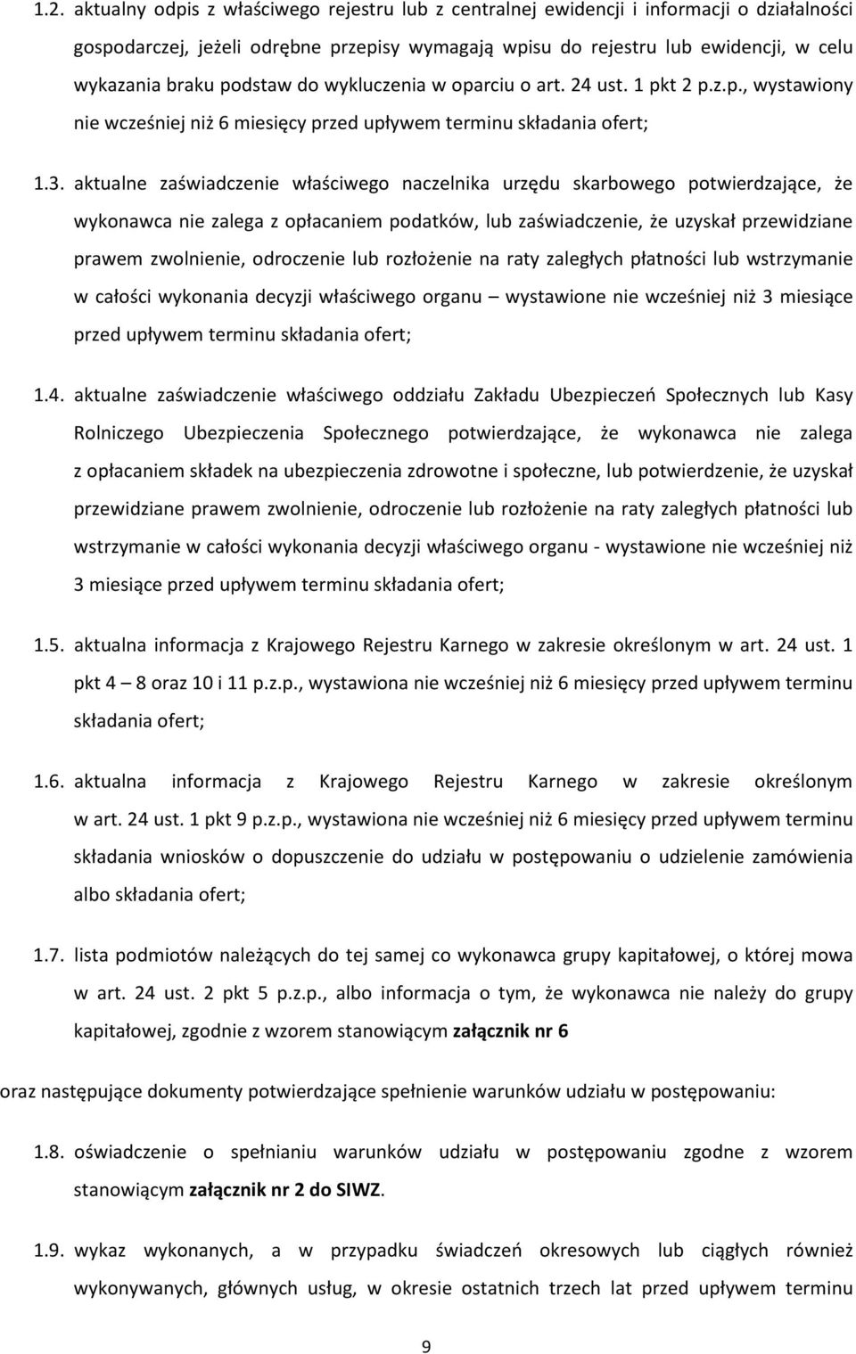 aktualne zaświadczenie właściwego naczelnika urzędu skarbowego potwierdzające, że wykonawca nie zalega z opłacaniem podatków, lub zaświadczenie, że uzyskał przewidziane prawem zwolnienie, odroczenie