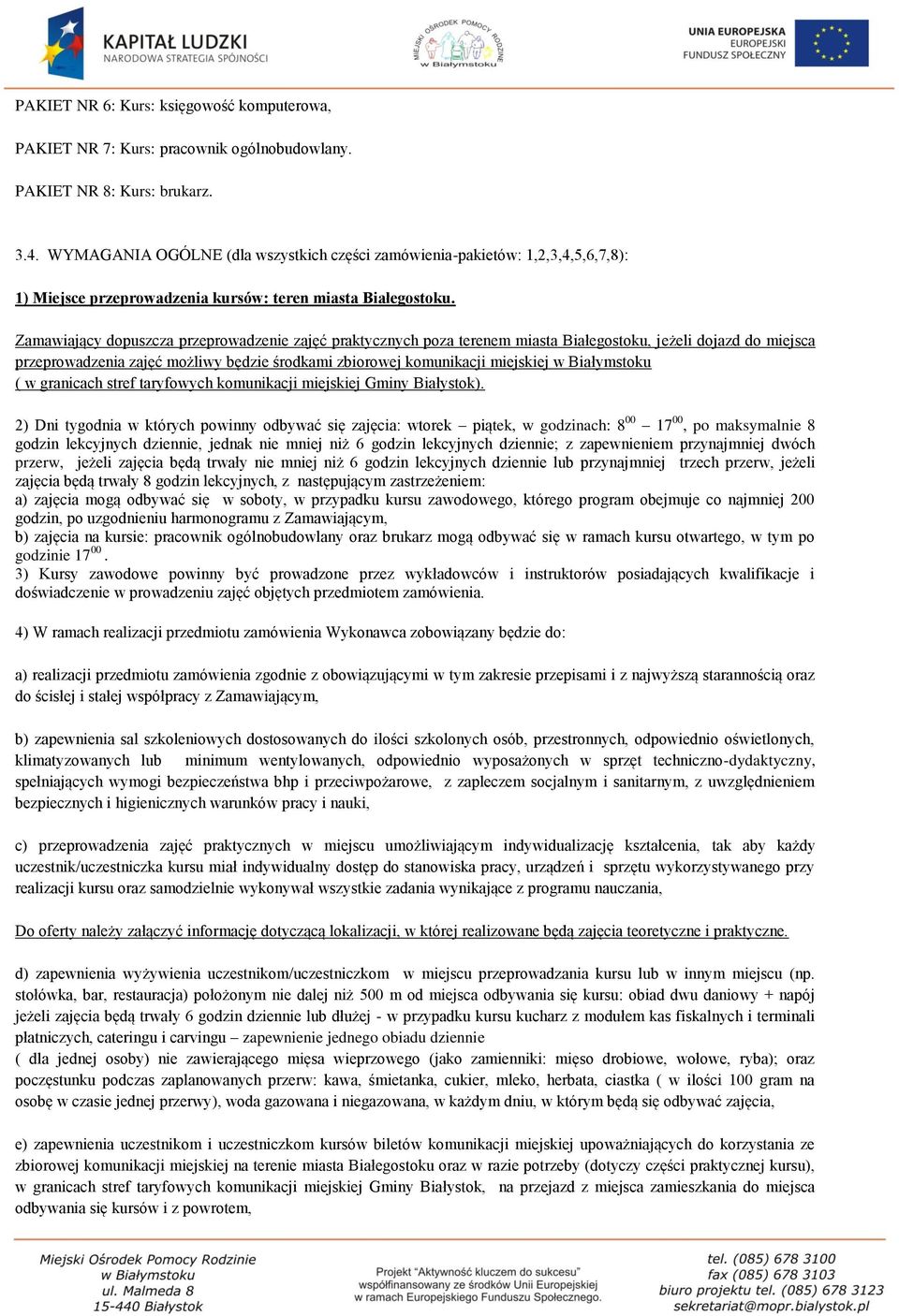 Zamawiający dopuszcza przeprowadzenie zajęć praktycznych poza terenem miasta Białegostoku, jeżeli dojazd do miejsca przeprowadzenia zajęć możliwy będzie środkami zbiorowej komunikacji miejskiej w