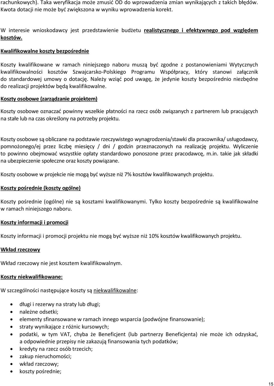 Kwalifikowalne koszty bezpośrednie Koszty kwalifikowane w ramach niniejszego naboru muszą być zgodne z postanowieniami Wytycznych kwalifikowalności kosztów Szwajcarsko-Polskiego Programu Współpracy,