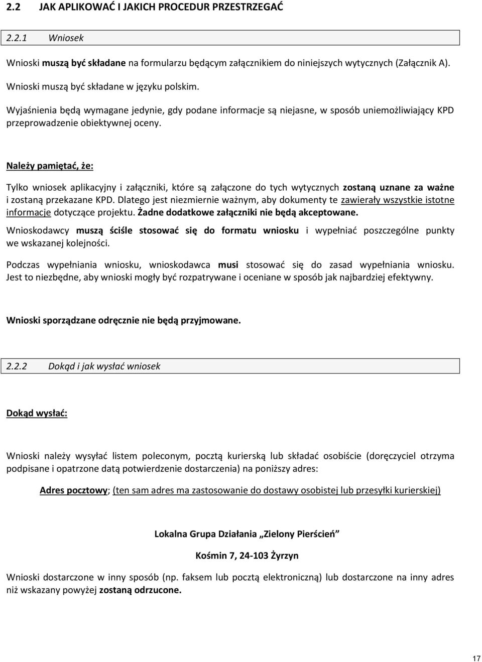 Należy pamiętać, że: Tylko wniosek aplikacyjny i załączniki, które są załączone do tych wytycznych zostaną uznane za ważne i zostaną przekazane KPD.