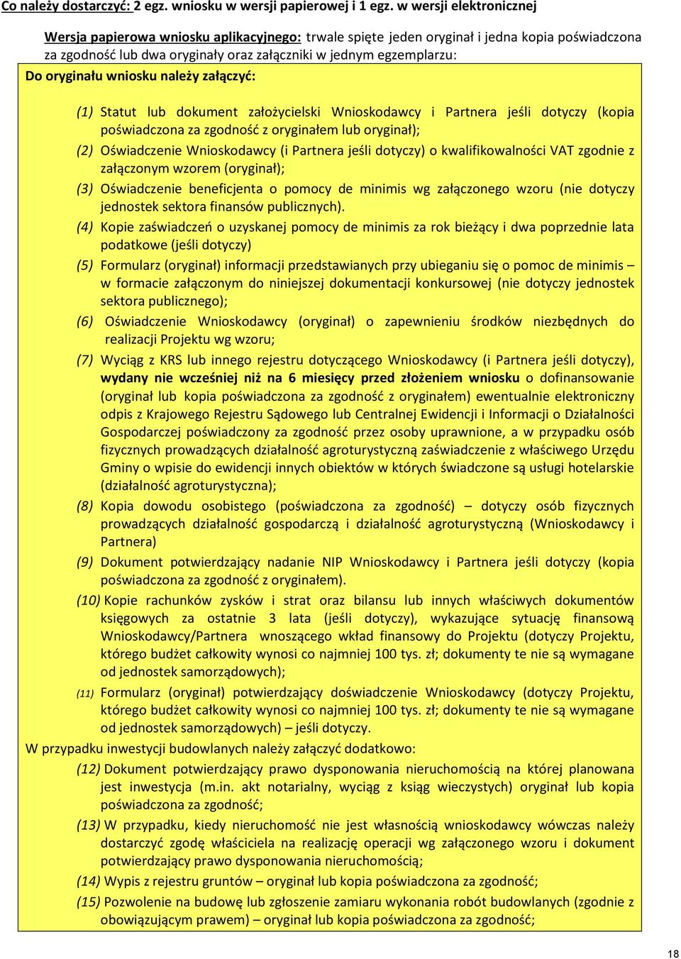 oryginału wniosku należy załączyć: (1) Statut lub dokument założycielski Wnioskodawcy i Partnera jeśli dotyczy (kopia poświadczona za zgodność z oryginałem lub oryginał); (2) Oświadczenie