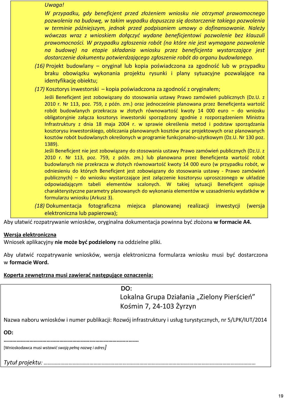 podpisaniem umowy o dofinansowanie. Należy wówczas wraz z wnioskiem dołączyć wydane beneficjentowi pozwolenie bez klauzuli prawomocności.