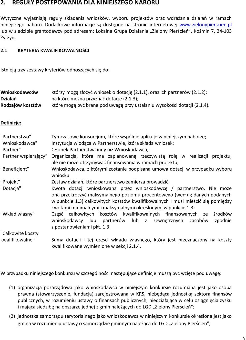 -103 Żyrzyn. 2.1 KRYTERIA KWALIFIKOWALNOŚCI Istnieją trzy zestawy kryteriów odnoszących się do: Wnioskodawców którzy mogą złożyć wniosek o dotację (2.1.1), oraz ich partnerów (2.1.2); Działań na które można przyznać dotacje (2.