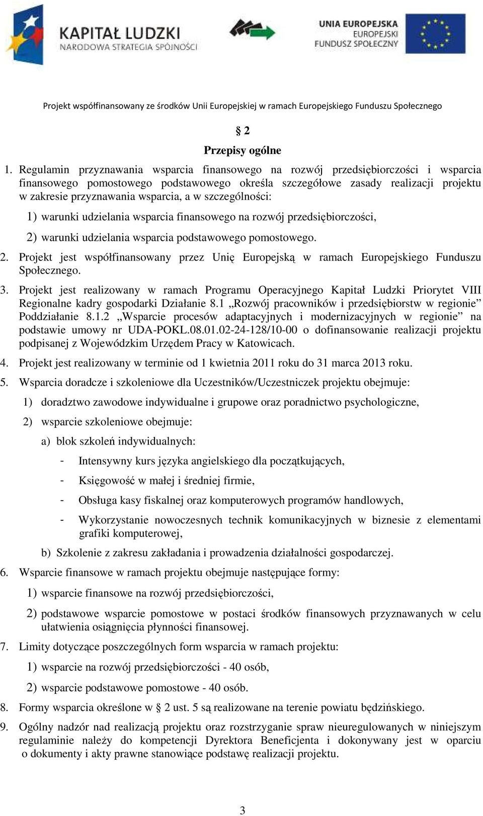 wsparcia, a w szczególności: 1) warunki udzielania wsparcia finansowego na rozwój przedsiębiorczości, 2)