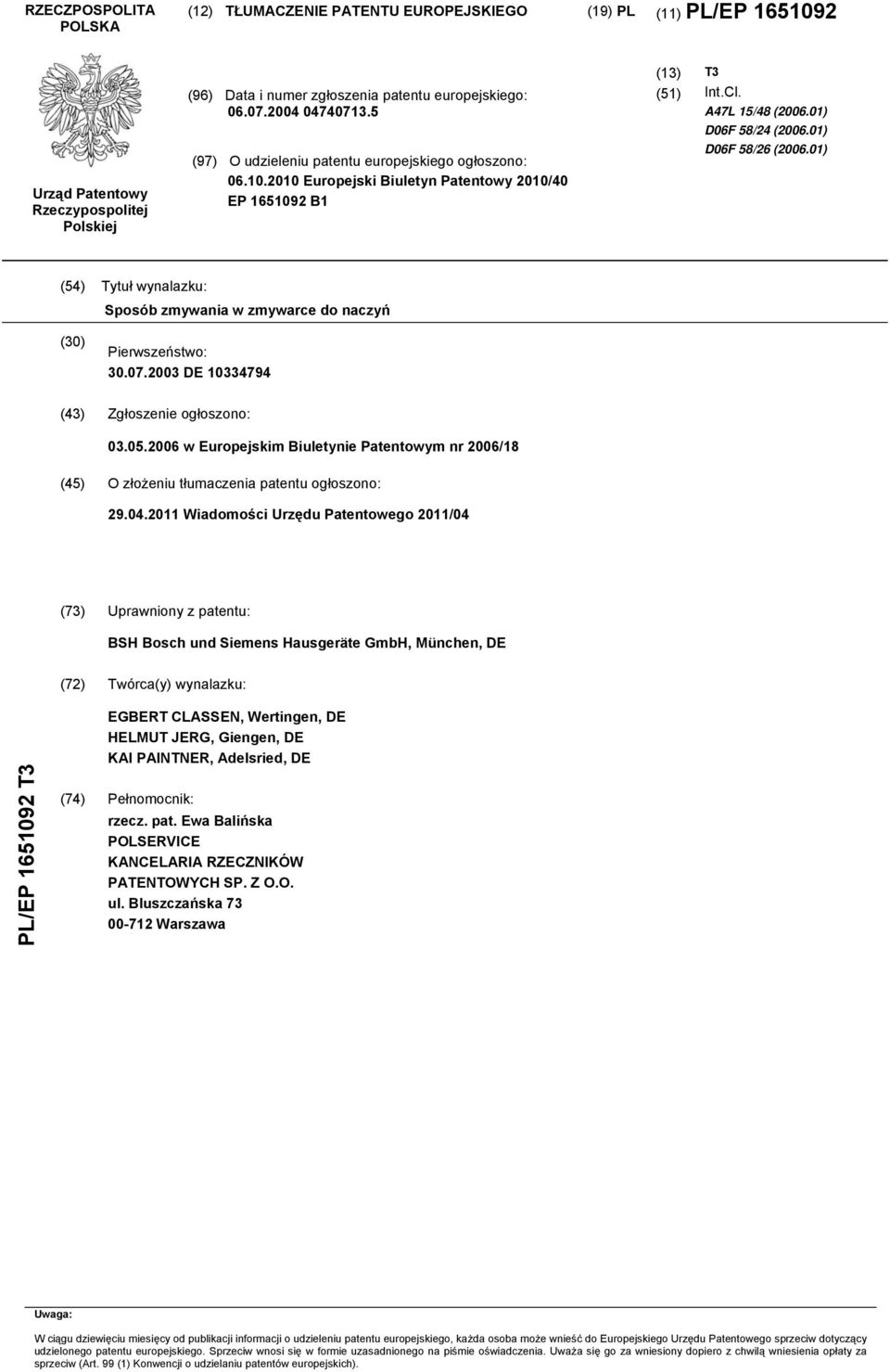 01) (4) Tytuł wynalazku: Sposób zmywania w zmywarce do naczyń () Pierwszeństwo:.07.03 DE 334794 (43) Zgłoszenie ogłoszono: 03.0.06 w Europejskim Biuletynie Patentowym nr 06/18 (4) O złożeniu tłumaczenia patentu ogłoszono: 29.