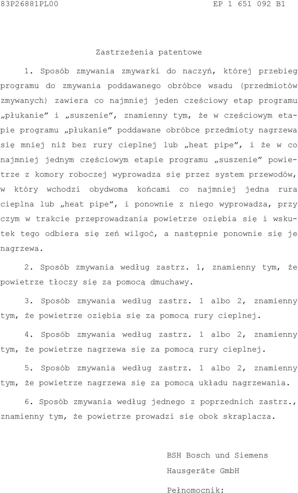 znamienny tym, że w częściowym etapie programu płukanie poddawane obróbce przedmioty nagrzewa się mniej niż bez rury cieplnej lub heat pipe, i że w co najmniej jednym częściowym etapie programu