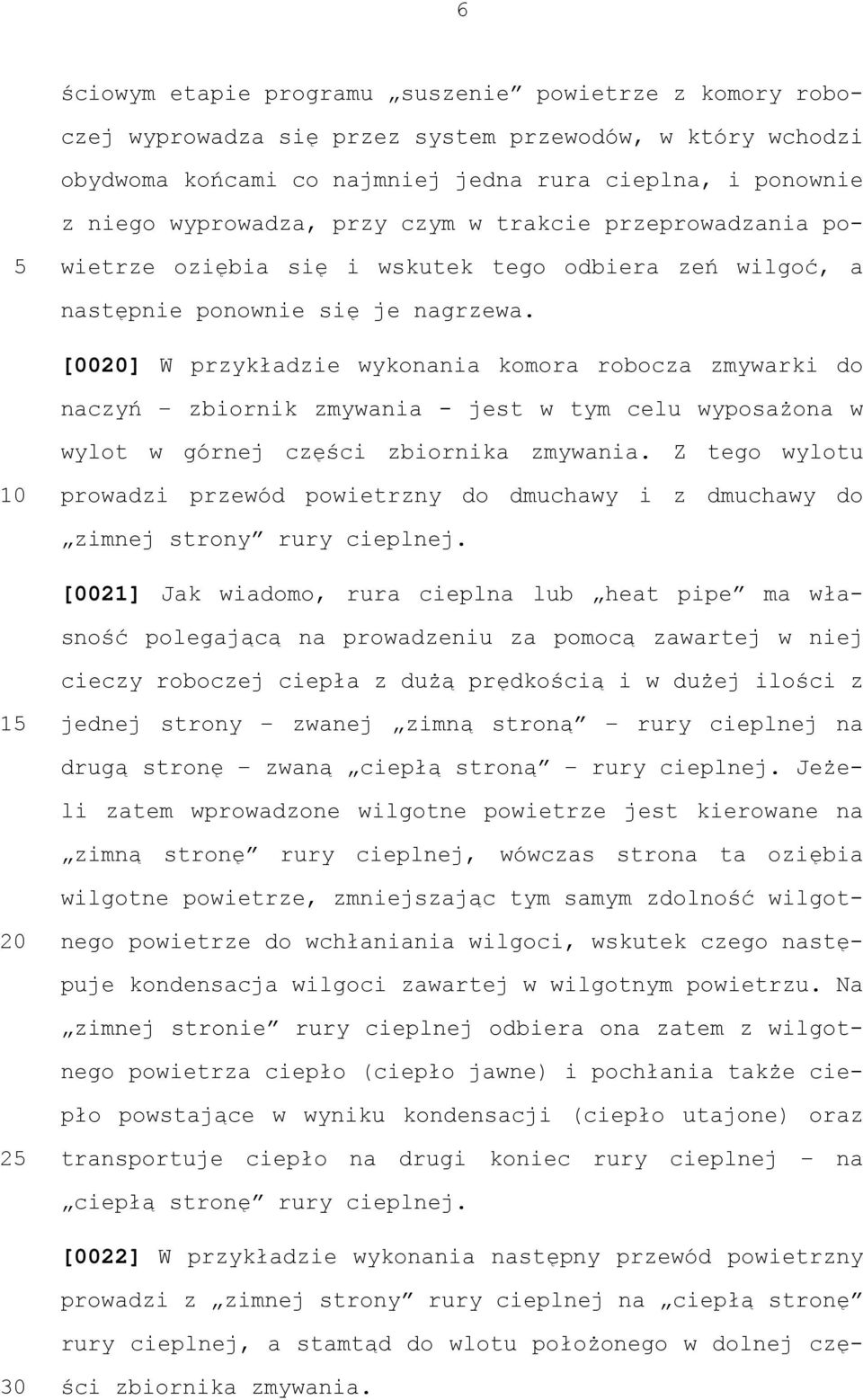 [00] W przykładzie wykonania komora robocza zmywarki do naczyń zbiornik zmywania - jest w tym celu wyposażona w wylot w górnej części zbiornika zmywania.