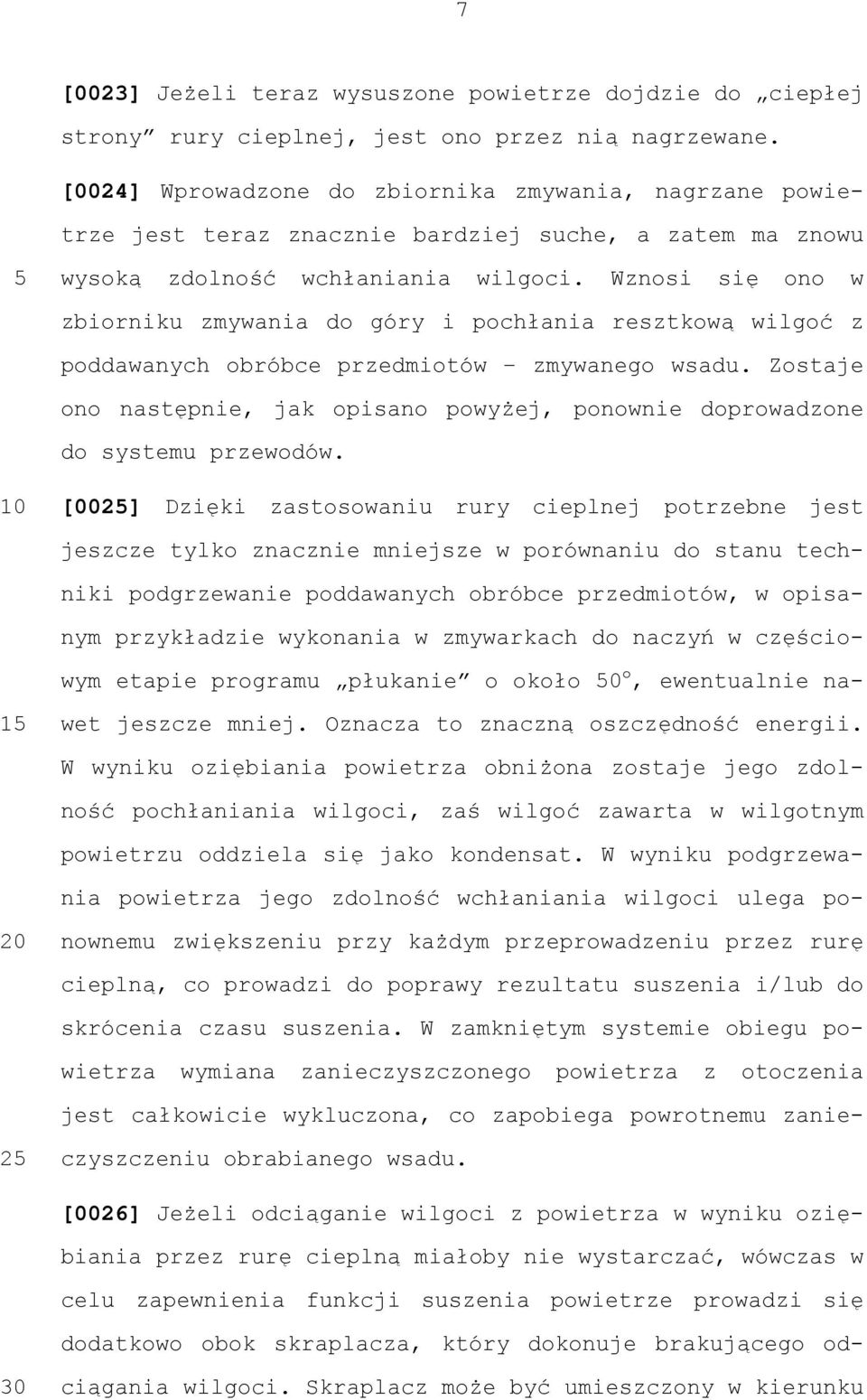 Wznosi się ono w zbiorniku zmywania do góry i pochłania resztkową wilgoć z poddawanych obróbce przedmiotów zmywanego wsadu.