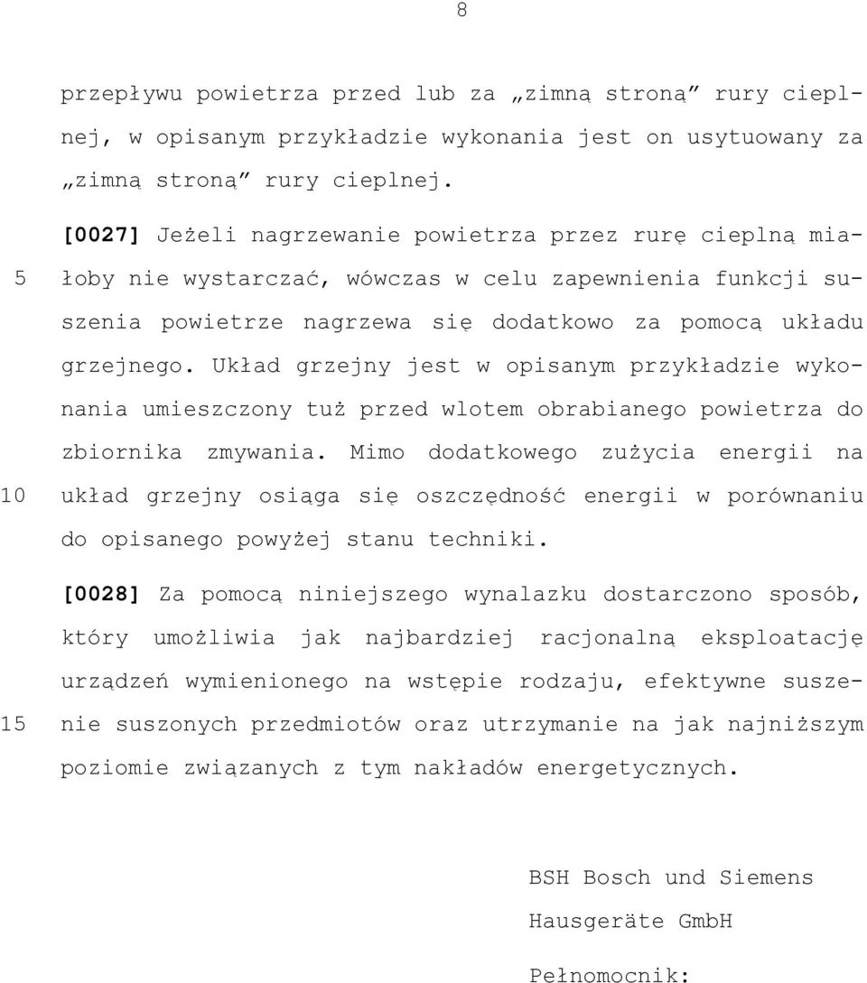 Układ grzejny jest w opisanym przykładzie wykonania umieszczony tuż przed wlotem obrabianego powietrza do zbiornika zmywania.