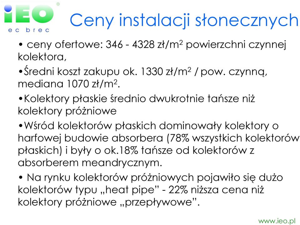 Kolektory płaskie średnio dwukrotnie tańsze niż kolektory próżniowe Wśród kolektorów płaskich dominowały kolektory o harfowej budowie