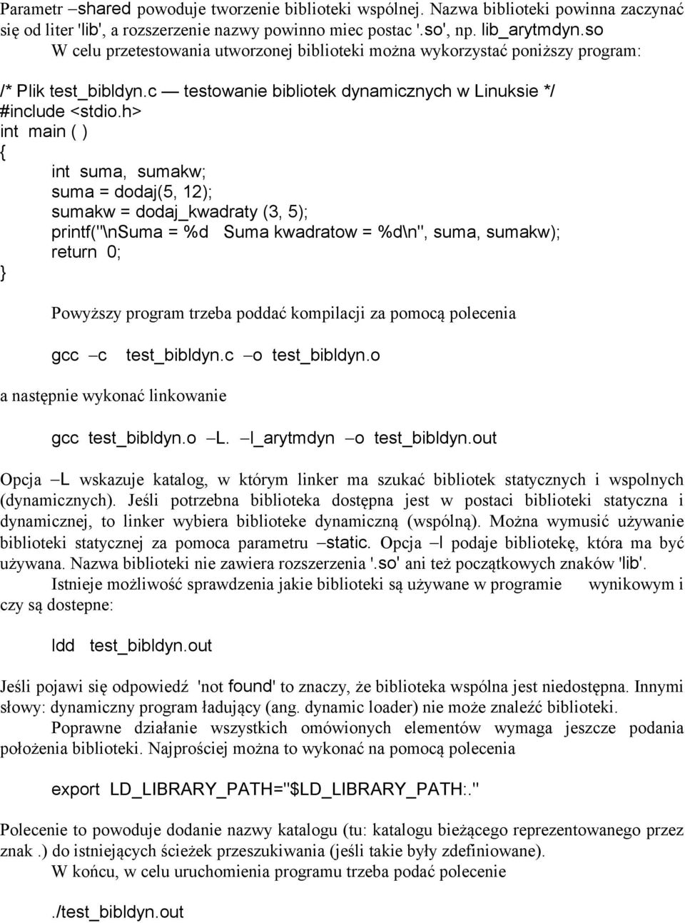 h> int main ( ) int suma, sumakw; suma = dodaj(5, 12); sumakw = dodaj_kwadraty (3, 5); printf("\nsuma = %d Suma kwadratow = %d\n", suma, sumakw); return 0; Powyższy program trzeba poddać kompilacji