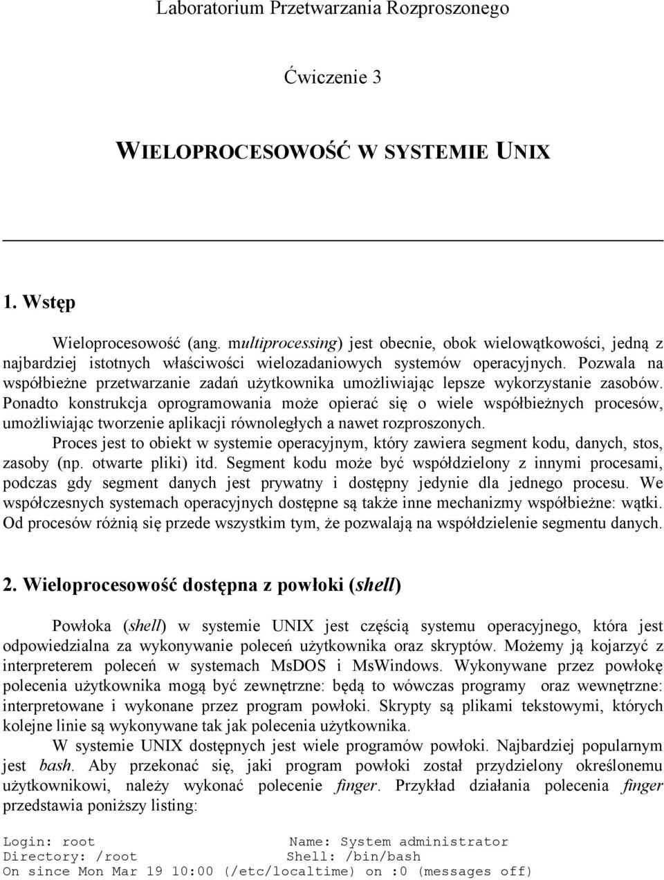 Pozwala na współbieżne przetwarzanie zadań użytkownika umożliwiając lepsze wykorzystanie zasobów.