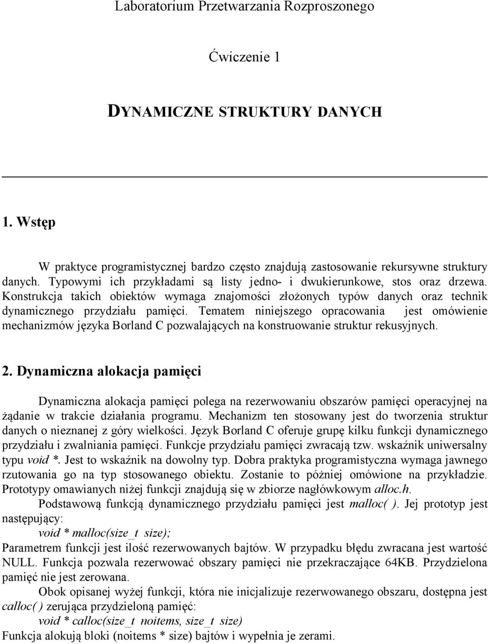 Tematem niniejszego opracowania jest omówienie mechanizmów języka Borland C pozwalających na konstruowanie struktur rekusyjnych. 2.