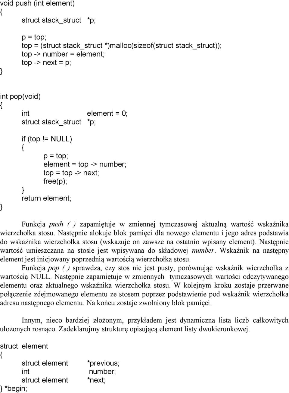 = NULL) p = top; element = top -> number; top = top -> next; free(p); return element; Funkcja push ( ) zapamiętuje w zmiennej tymczasowej aktualną wartość wskaźnika wierzchołka stosu.