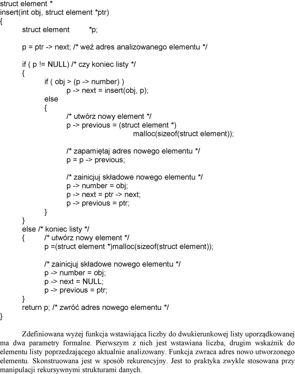 adres nowego elementu */ p = p -> previous; /* zainicjuj składowe nowego elementu */ p -> number = obj; p -> next = ptr -> next; p -> previous = ptr; else /* koniec listy */ /* utwórz nowy element */