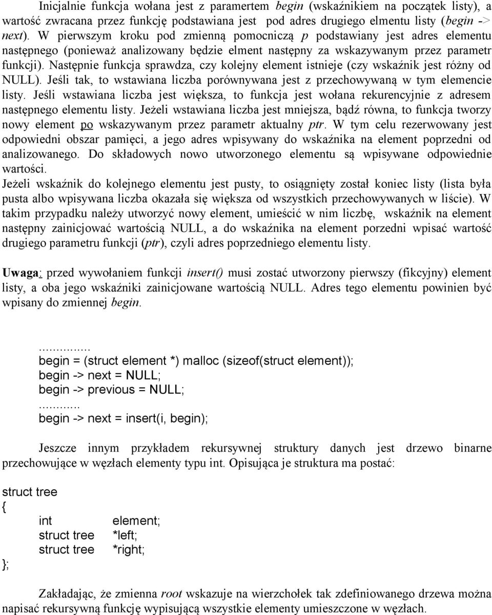 Następnie funkcja sprawdza, czy kolejny element istnieje (czy wskaźnik jest różny od NULL). Jeśli tak, to wstawiana liczba porównywana jest z przechowywaną w tym elemencie listy.