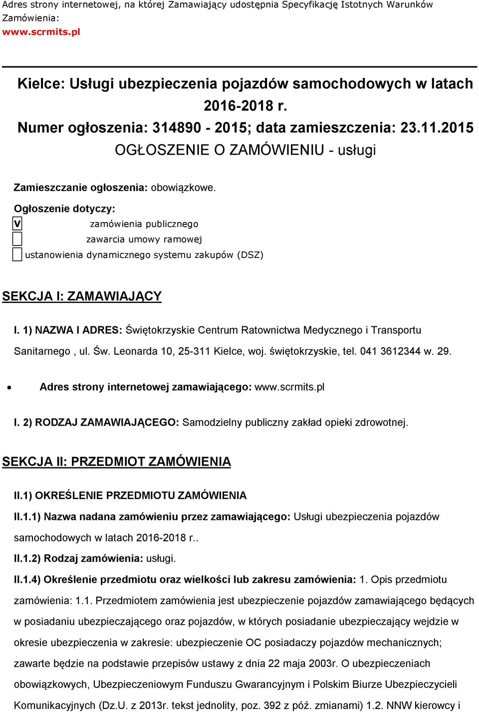 Ogłoszenie dotyczy: V zamówienia publicznego zawarcia umowy ramowej ustanowienia dynamicznego systemu zakupów (DSZ) SEKCJA I: ZAMAWIAJĄCY I.