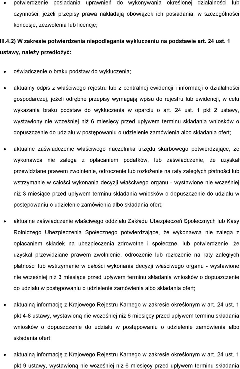 1 ustawy, należy przedłożyć: oświadczenie o braku podstaw do wykluczenia; aktualny odpis z właściwego rejestru lub z centralnej ewidencji i informacji o działalności gospodarczej, jeżeli odrębne