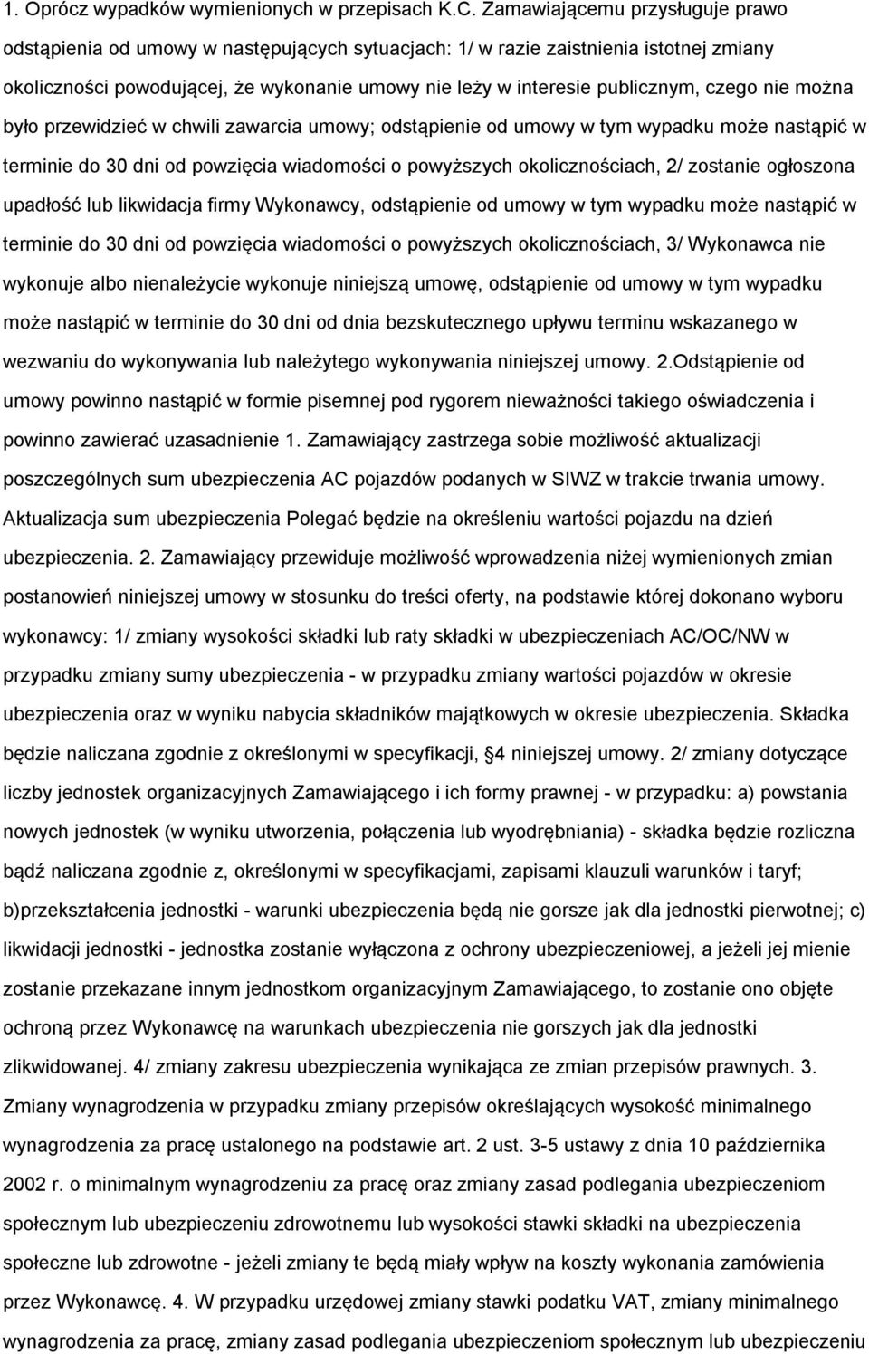 czego nie można było przewidzieć w chwili zawarcia umowy; odstąpienie od umowy w tym wypadku może nastąpić w terminie do 30 dni od powzięcia wiadomości o powyższych okolicznościach, 2/ zostanie