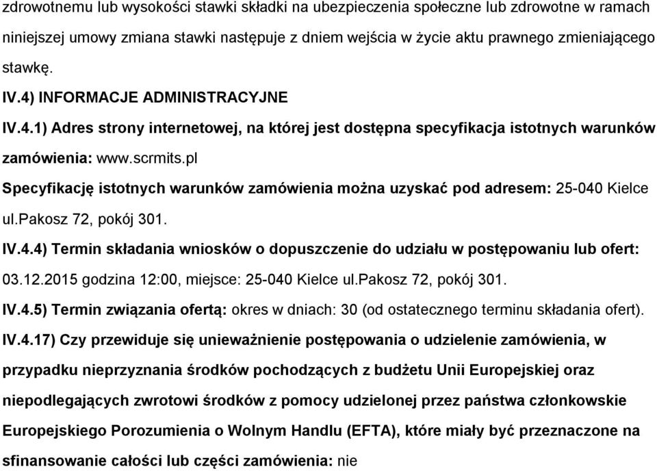 pl Specyfikację istotnych warunków zamówienia można uzyskać pod adresem: 25-040 Kielce ul.pakosz 72, pokój 301. IV.4.4) Termin składania wniosków o dopuszczenie do udziału w postępowaniu lub ofert: 03.