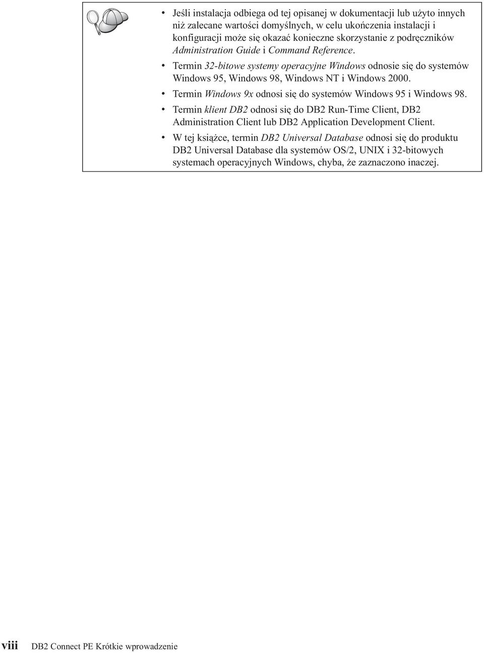 v Termin Windows 9x odnosi się do systemów Windows 95 i Windows 98. v v Termin klient DB2 odnosi się do DB2 Run-Time Client, DB2 Administration Client lub DB2 Application Development Client.