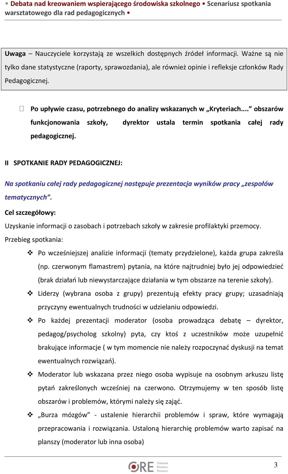 II SPOTKANIE RADY PEDAGOGICZNEJ: Na spotkaniu całej rady pedagogicznej następuje prezentacja wyników pracy zespołów tematycznych.