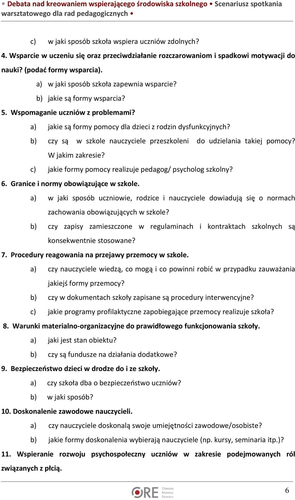 b) czy są w szkole nauczyciele przeszkoleni do udzielania takiej pomocy? W jakim zakresie? c) jakie formy pomocy realizuje pedagog/ psycholog szkolny? 6. Granice i normy obowiązujące w szkole.