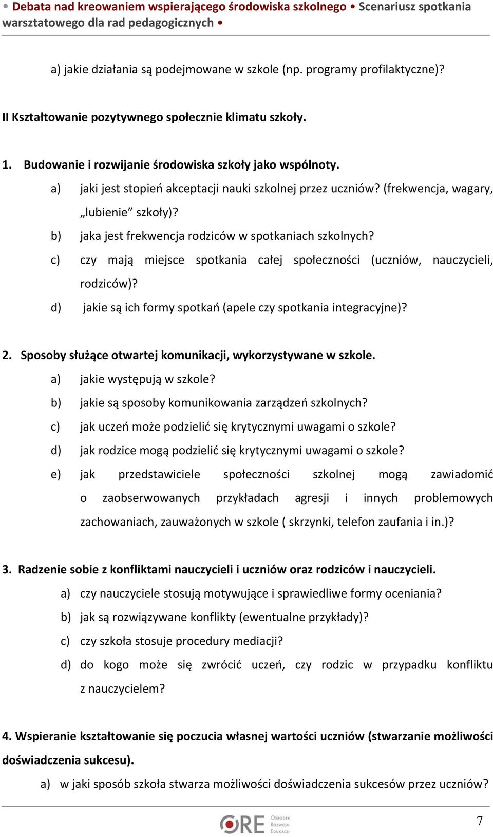 c) czy mają miejsce spotkania całej społeczności (uczniów, nauczycieli, rodziców)? d) jakie są ich formy spotkań (apele czy spotkania integracyjne)? 2.