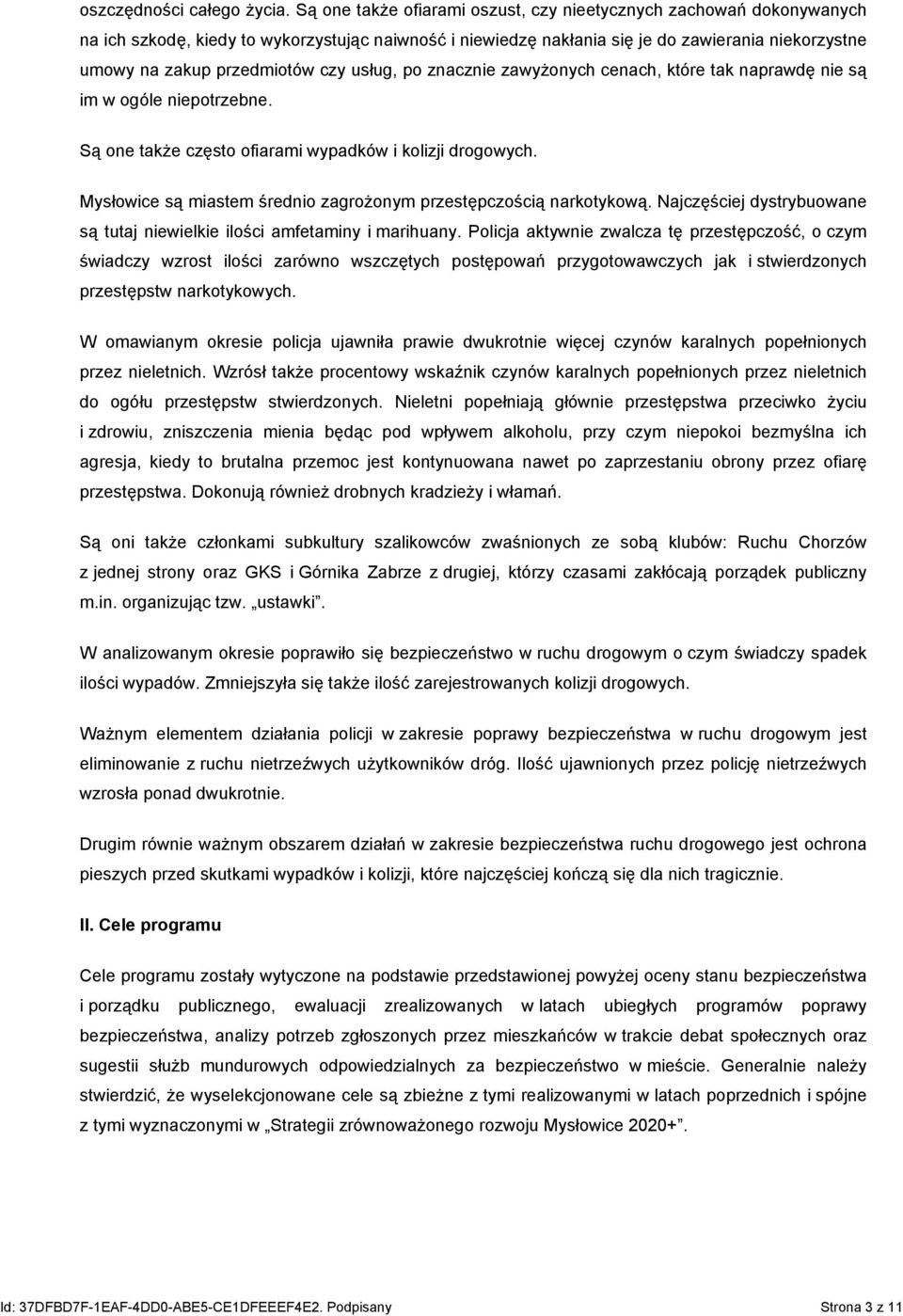 czy usług, po znacznie zawyżonych cenach, które tak naprawdę nie są im w ogóle niepotrzebne. Są one także często ofiarami wypadków i kolizji drogowych.